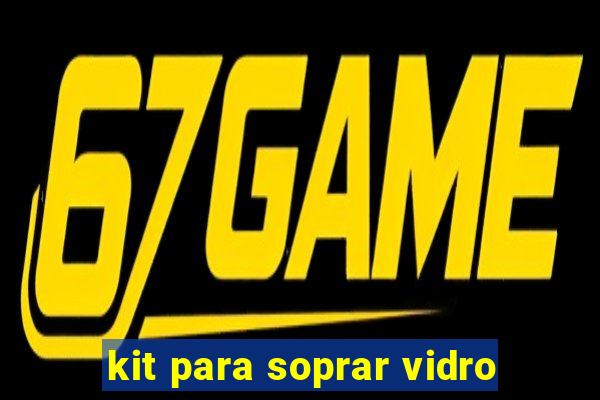 kit para soprar vidro